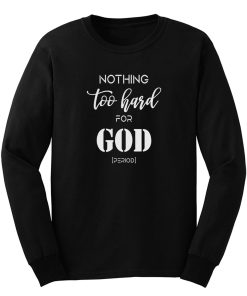Nothing Too Hard For God Long Sleeve