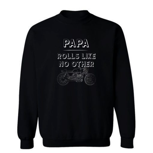 Papa Rolls Like No Other Sweatshirt