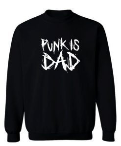 Punk Is Dad Sweatshirt