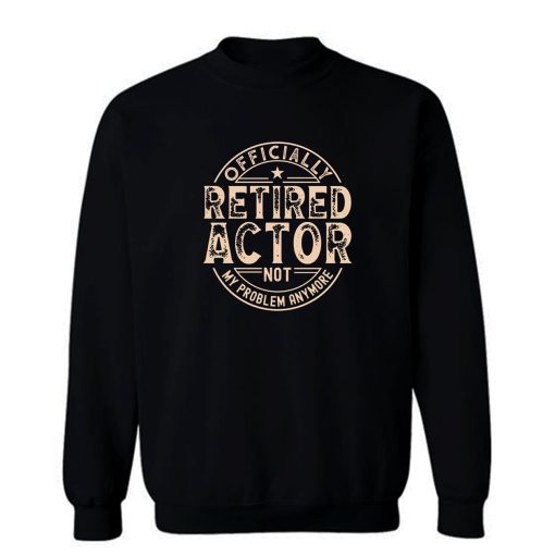 Retired Actor Sweatshirt
