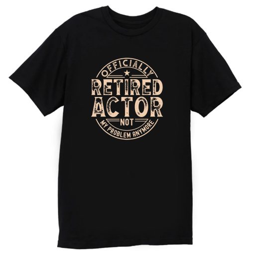 Retired Actor T Shirt