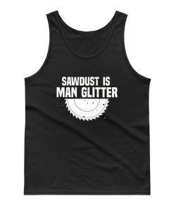 Sawdust Is Man Glitter Fathers Day Tank Top