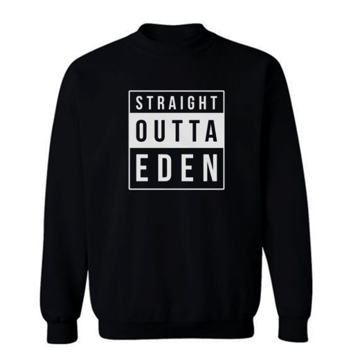 Straight Outta Eden Sweatshirt