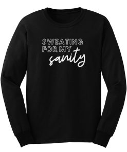 Sweating For My Sanity Long Sleeve