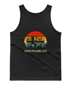 Vintage Camping I Hate Pulling Out Outdoor Retro Tank Top