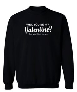 Will You Be My Valentine Sweatshirt