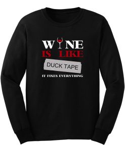 Wine Is Like Duck Tape It Fixes Everything Long Sleeve
