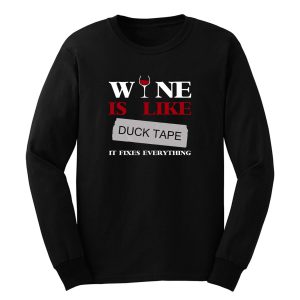 Wine Is Like Duck Tape It Fixes Everything Long Sleeve