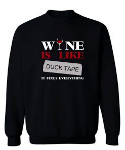 Wine Is Like Duck Tape It Fixes Everything Sweatshirt