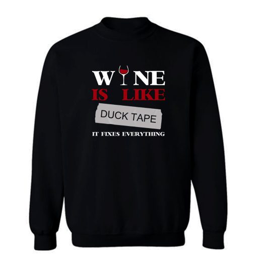 Wine Is Like Duck Tape It Fixes Everything Sweatshirt