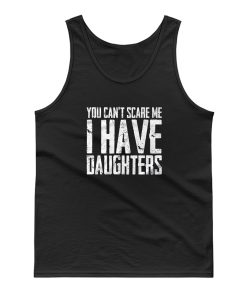 You Cant Scare Me I Have Daughters Tank Top