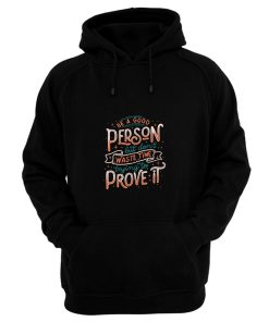 Be A Good Person But Dont Waste Time Trying To Prove It Hoodie
