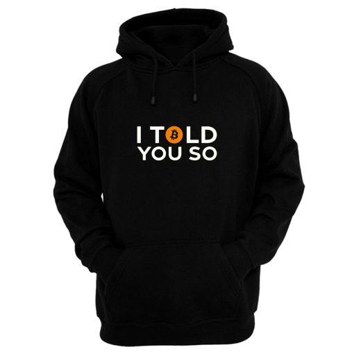 Bitcoin I Told You So Hoodie