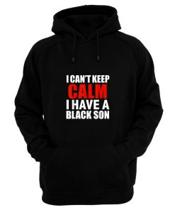 Cant Keep Calm I Have Black A Son Lives Matter Blm Hoodie
