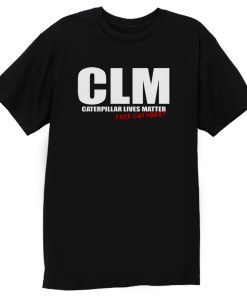 Clm Caterpillar Lives Matter T Shirt