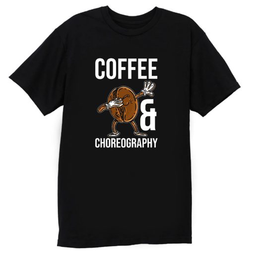 Coffe And Choreography T Shirt