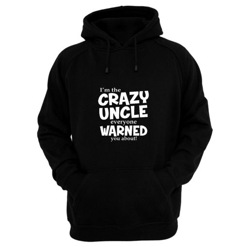 Crazy Uncle Everyone Warned You About Hoodie