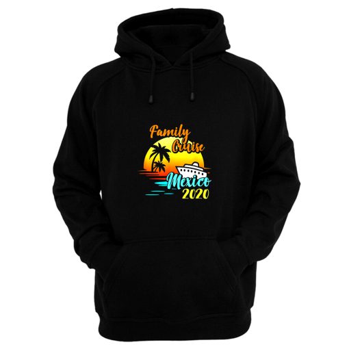 Cruise Vacation Family Cruising Mexico 2020 Matching Hoodie