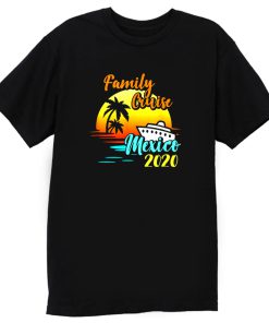 Cruise Vacation Family Cruising Mexico 2020 Matching T Shirt