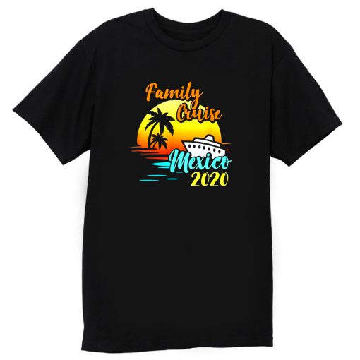 Cruise Vacation Family Cruising Mexico 2020 Matching T Shirt
