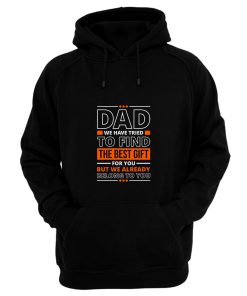 Dad We Have Tried To Find The Best Gift For You Dad Hoodie