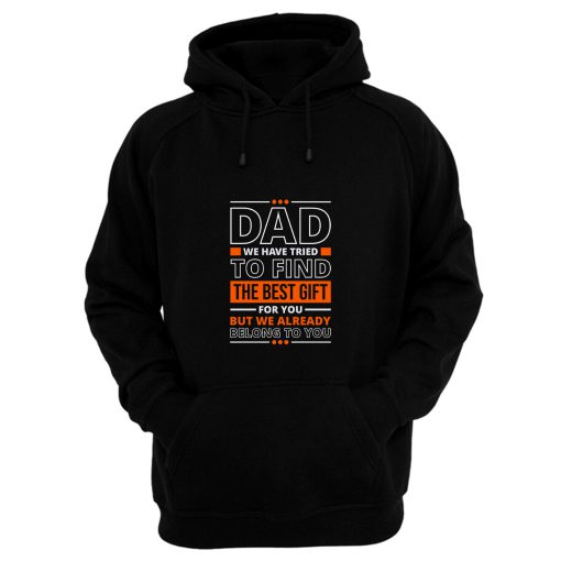Dad We Have Tried To Find The Best Gift For You Dad Hoodie