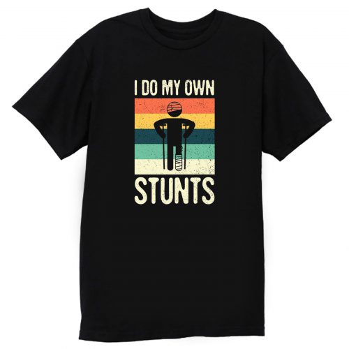 Do All My Own Stunts Get Well T Shirt
