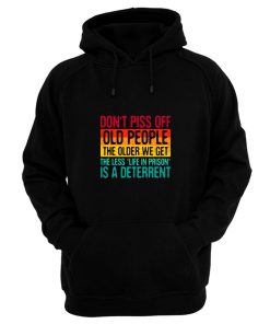 Dont Piss Off Old People The Older We Get The Less Life In Prison Is A Deterrent Vintage Retro Hoodie