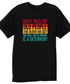 Dont Piss Off Old People The Older We Get The Less Life In Prison Is A Deterrent Vintage Retro T Shirt