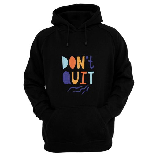 Dont Quit Hoodie