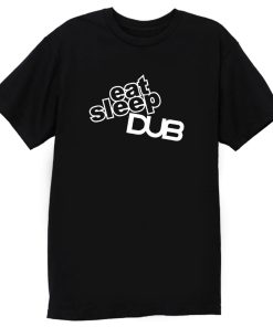 Eat Sleep Dub T Shirt