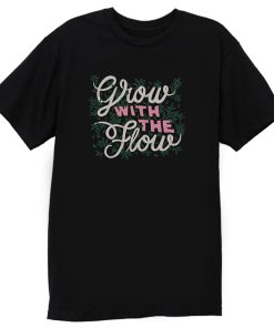 Grow With The Flow T Shirt