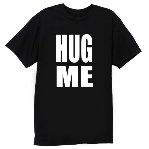 Hug Me T Shirt