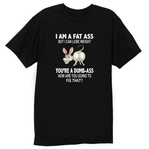 I But A A Am Fat Weight Donkey Lose Ass T Shirt