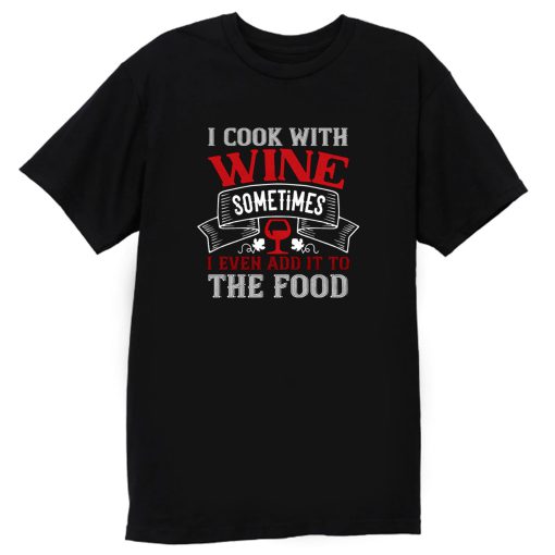I Cook With Wine T Shirt
