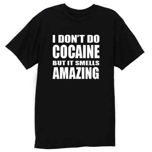 I Dont Do Cocaine T Shirt