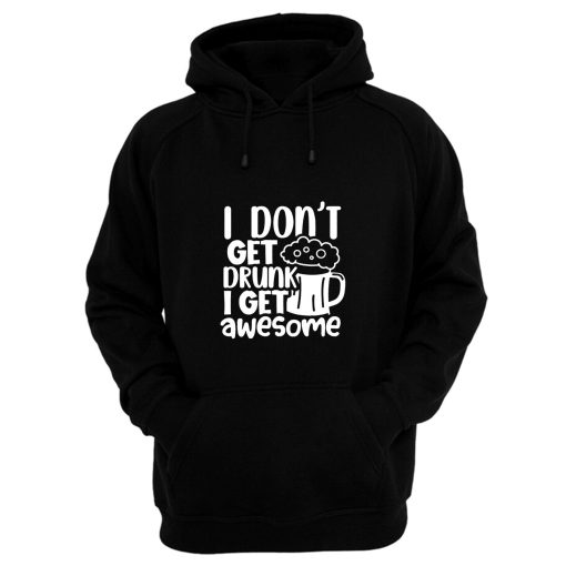 I Dont Get Drunk I Get Awesome Hoodie