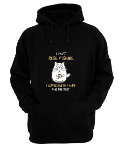 I Dont Rise And Shine I Caffeinate And Hope For The Best Cute Hoodie