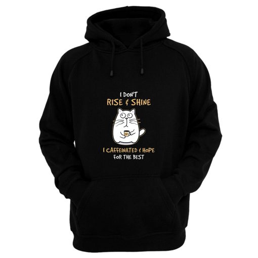 I Dont Rise And Shine I Caffeinate And Hope For The Best Cute Hoodie
