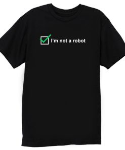 Im Not A Robot T Shirt