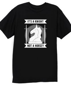 Its A Knight Not A Horsey T Shirt