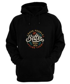 Leave People Better Than You Found Them Hoodie