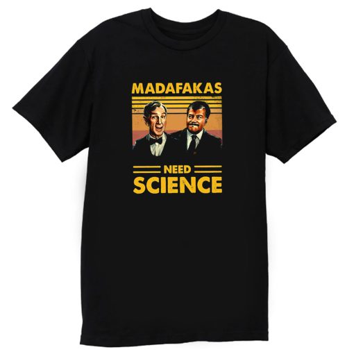 Madafakas Science Need T Shirt