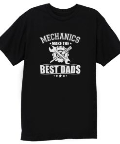 Mechanics Make The Best Dads T Shirt
