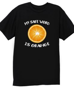 My Safe Word Is Orange T Shirt