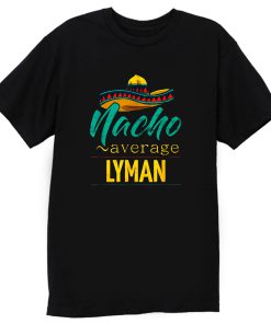Nacho Average Lyman T Shirt