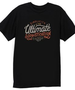 Simplicity Is The Ultimate Sophistication T Shirt