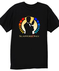 Slappers Only T Shirt