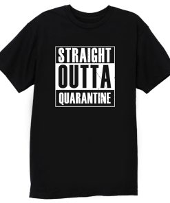 Straight Outta Quarantine T Shirt