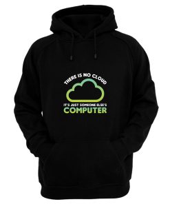 Tech Humor There Is No Cloud Its Just Someone Elses Computer Hoodie